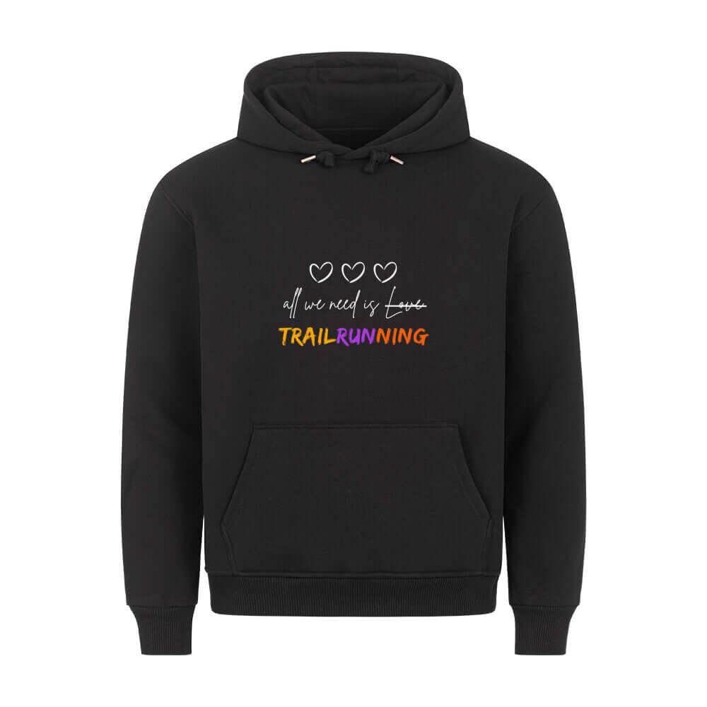 All we need is Trailrunning - Bio Premium Hoodie - Team Trailrunning