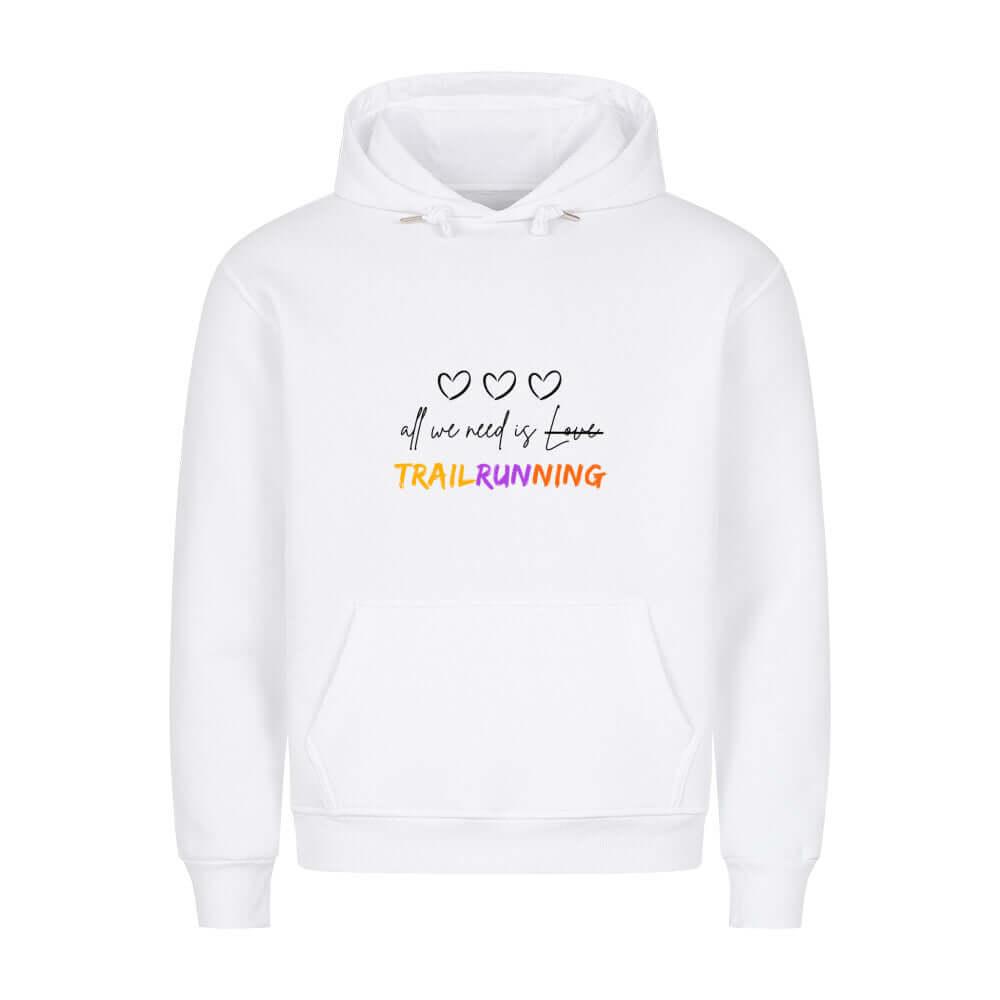 All we need is Trailrunning - Bio Premium Hoodie - Team Trailrunning